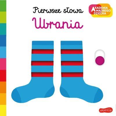 AKADEMIA MĄDREGO DZIECKA. PIERWSZE SŁOWA. UBRANIA