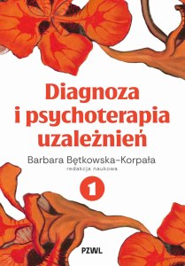 Diagnoza i psychoterapia uzależnień. Tom 1