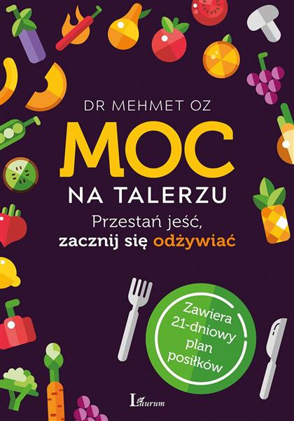 MOC NA TALERZU. PRZESTAŃ JEŚĆ, ZACZNIJ SIĘ ODŻYWIA