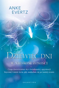 Dziewięć dni w nieskończoności. Czego dowiedziałam się o świadomości, egzystencji fizycznej i sensie życia, gdy znalazłam się po tamtej stronie