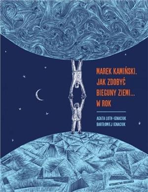 MAREK KAMIŃSKI. JAK ZDOBYĆ BIEGUNY ZIEMI... W ROK