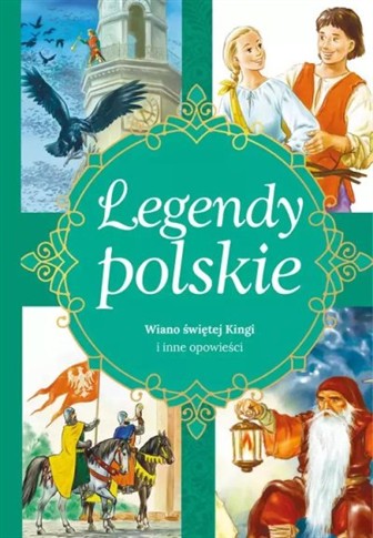 LEGENDY POLSKIE. WIANO ŚWIĘTEJ KINGI I INNE OPOWIE
