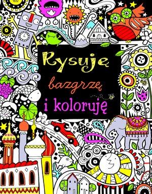 RYSUJĘ, BAZGRZĘ I KOLORUJĘ
