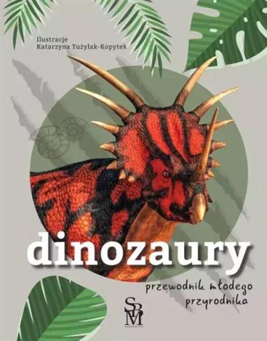 DINOZAURY. PRZEWODNIK MŁODEGO PRZYRODNIKA
