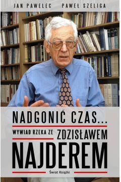 NADGONIĆ CZAS... WYWIAD RZEKA ZE ZDZISŁAWEM NAJDER