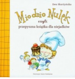 MIODZIO NULEK CZYLI PRZEPYSZNA KSIĄŻKA DLA NIEJADK