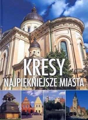 KRESY. NAJPIĘKNIEJSZE MIASTA