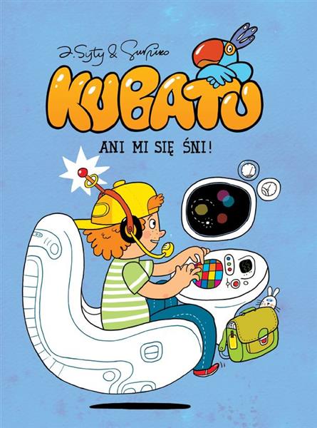 KUBATU. TOM 4. ANI MI SIĘ ŚNI!