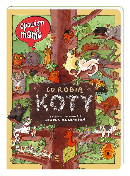 OPOWIEM CI, MAMO, CO ROBIĄ KOTY