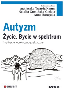 Autyzm. Życie. Bycie w spektrum. Implikacje teoretyczno-praktyczne