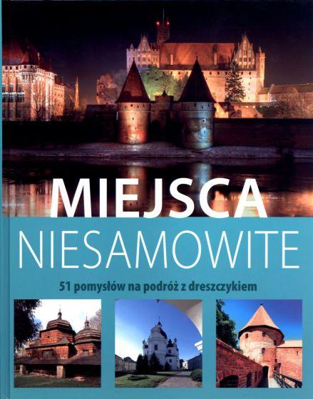 MIEJSCA NIESAMOWITE. 51 POMYSŁÓW NA PODRÓŻ Z ?