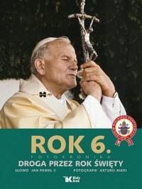 Rok 6. Fotokronika. Droga przez rok święty