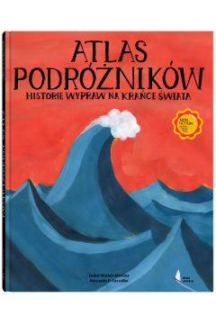 ATLAS PODRÓŻNIKÓW. HISTORIE WYPRAW NA KRAŃCE ŚWIAT