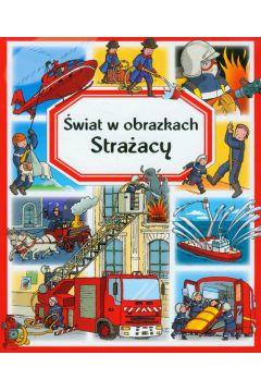 Strażacy. Świat w obrazkach. Beaumont, Emilie. Opr