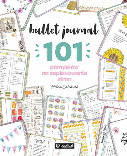 BULLET JOURNAL. 101 POMYSŁÓW NA ZAPLANOWANIE STRON