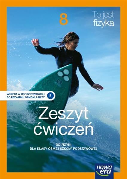 TO JEST FIZYKA. ZESZYT ĆWICZEŃ DLA KLASY 8 SZKOŁY