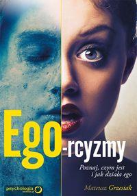 EGO-RCYZMY. POZNAJ, CZYM JEST I JAK DZIAŁA EGO