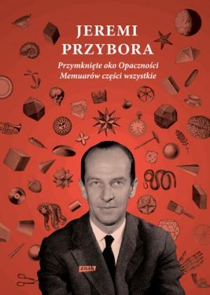 PRZYMKNIĘTE OKO OPACZNOŚCI. MEMUARÓW CZĘŚCI WSZYST