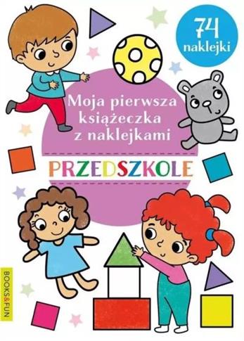 MOJA PIERWSZA KSIĄŻECZKA Z NAKLEJKAMI. PRZEDSZKOLE
