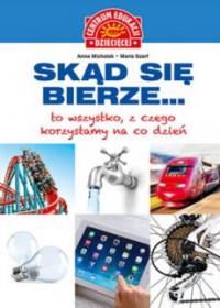 SKĄD SIĘ BIERZE.. TO WSZYSTKO Z CZEGO KORZYSTAMY