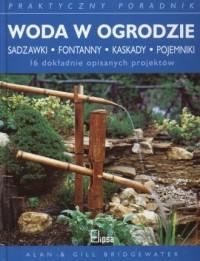 Woda w ogrodzie. Praktyczny poradnik