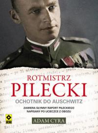 ROTMISTRZ PILECKI. OCHOTNIK DO AUSCHWITZ