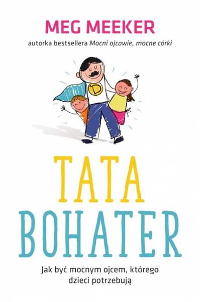 TATA BOHATER. JAK BYĆ MOCNYM OJCEM, KTÓREGO DZIECI