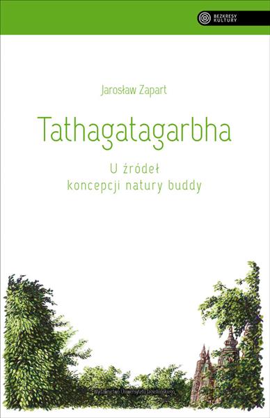 TATHAGATAGARBHA. U ŹRÓDEŁ KONCEPCJI NATURY BUDDY