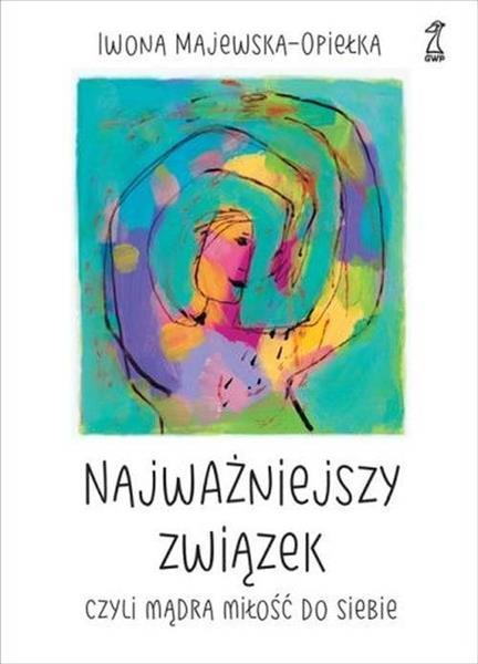 NAJWAŻNIEJSZY ZWIĄZEK, CZYLI MĄDRA MIŁOŚĆ DO SIEBI