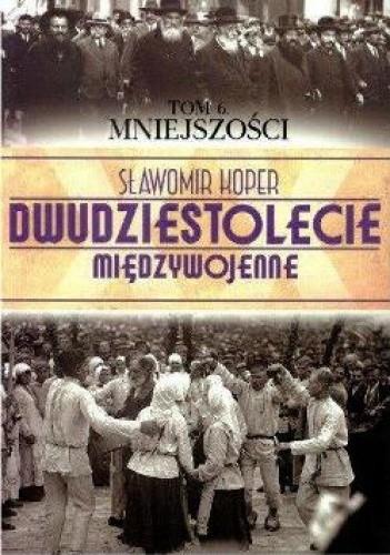 DWUDZIESTOLECIE MIĘDZYWOJENNE. TOM 6. MNIEJSZOŚCI