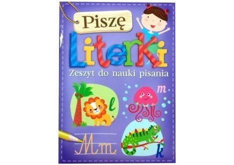 PISZĘ LITERKI. ZESZYT DO NAUKI PISANIA