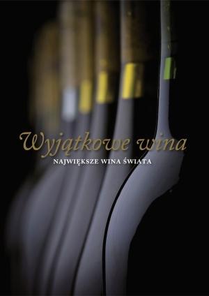 WYJĄTKOWE WINA. NAJWIĘKSZE WINA ŚWIATA