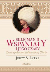 SULEJMAN II WSPANIAŁY I JEGO CZASY. ZŁOTA EPOKA