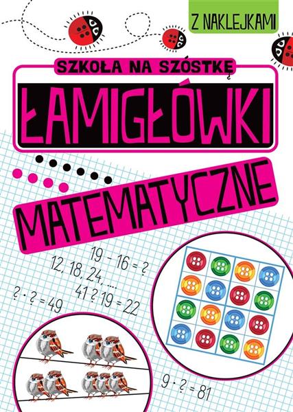 SZKOŁA NA SZÓSTKĘ ŁAMIGŁÓWKI MATEMATYCZNE