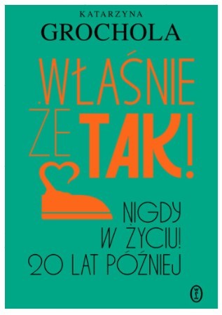 WŁAŚNIE, ŻE TAK. NIGDY W ŻYCIU 20 LAT PÓŹNIEJ