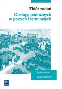 Zbiór zadań z eksploatacji portów i terminali. Obsługa podróżnych. Kwalifikacja au. 33. Szkoły ponadgimnazjalne i ponadpodstawowe