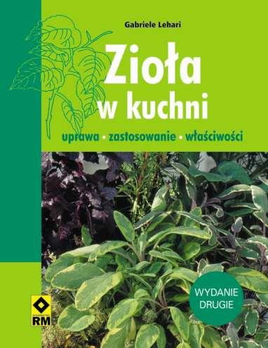 ZIOŁA W KUCHNI. UPRAWA, ZASTOSOWANIE, WŁAŚCIWOŚCI