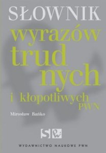 Słownik wyrazów trudnych i kłopotliwych pwn