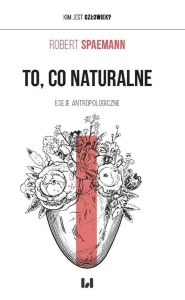 To, co naturalne. Eseje antropologiczne