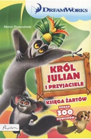 DREAM WORKS. KRÓL JULIAN I PRZYJACIELE. KSIĘGA ŻAR