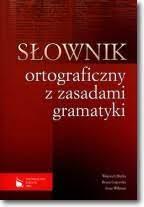 SŁOWNIK ORTOGRAFICZNY Z ZASADAMI GRAMATYKI