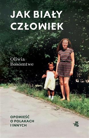 JAK BIAŁY CZŁOWIEK. OPOWIEŚĆ O POLAKACH I INNYCH