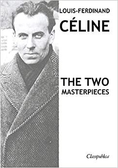 LOUIS-FERDINAND CÉLINE - THE TWO MASTERPIECES