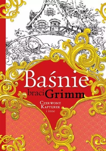 BAŚNIE BRACI GRIMM. CZERWONY KAPTUREK I INNE