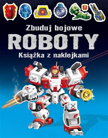 Książka z naklejkami. Zbuduj bojowe Roboty