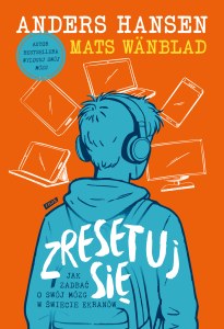 Zresetuj się. Jak zadbać o swój mózg w świecie ekranów