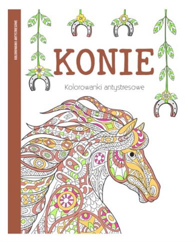 KONIE. KOLOROWANKI ANTYSTRESOWE