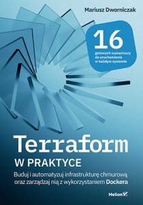 Terraform w praktyce. Buduj i automatyzuj infrastrukturę chmurową oraz zarządzaj nią z wykorzystaniem Dockera