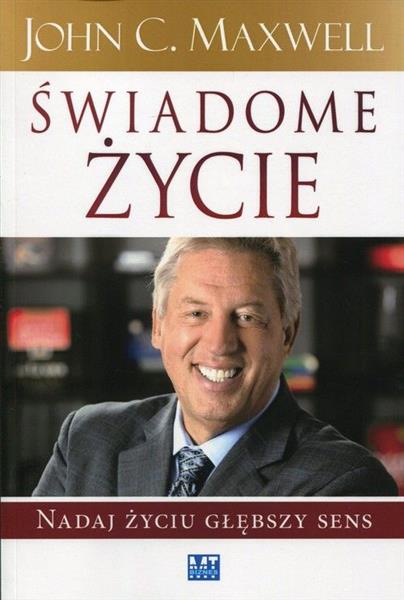 ŚWIADOME ŻYCIE. NADAJ ŻYCIU GŁĘBSZY SENS