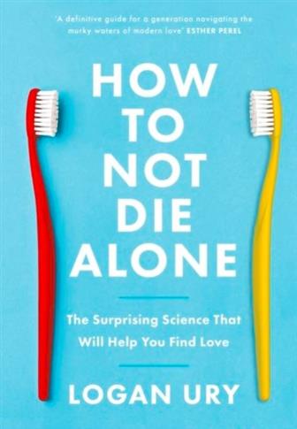 How to Not Die Alone: The Surprising Science That